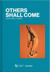 Others Shall Come : Curatorial Voices