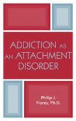 Addiction As an Attachment Disorder