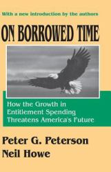 On Borrowed Time : How the Growth in Entitlement Spending Threatens America's Future