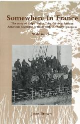 Somewhere in France : The Story of Ralph Tyler the Only African American Journalist to Travel with the Negro Troops in World War One