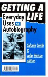 Getting a Life : Everyday Uses of Autobiography