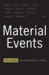 Material Events : Paul de Man and the Afterlife of Theory