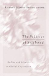 Politics of Selfhood : Bodies and Identities in Global Capitalism