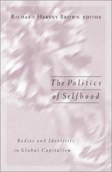 Politics of Selfhood : Bodies and Identities in Global Capitalism