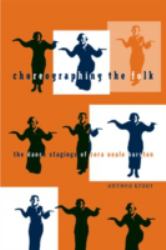 Choreographing the Folk : The Dance Stagings of Zora Neale Hurston