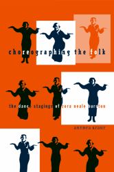 Choreographing the Folk : The Dance Stagings of Zora Neale Hurston