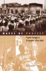 Waves of Protest : Popular Struggle in el Salvador, 1925-2005