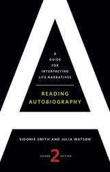 Reading Autobiography : A Guide for Interpreting Life Narratives, Second Edition