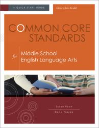 Common Core Standards for Middle School English Language Arts : A Quick-Start Guide