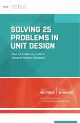 Solving 25 Problems in Unit Design : How Do I Refine My Units to Enhance Student Learning?