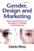 Gender, Design and Marketing : How Gender Drives Our Perception of Design and Marketing