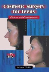 Cosmetic Surgery for Teens : Choices and Consequences