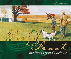 Field to Feast : The Remington Cookbook