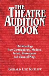 Theatre Audition Book : Playing Monologs from Contemporary, Modern, Period, Shakespeare and Classical Plays