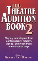 Theatre Audition Book II Bk. 2 : Playing Monologues from Contemporary, Modern Period, Shakespeare and Classical Plays