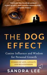 The Dog Effect : Canine Influence and Wisdom for Personal Growth