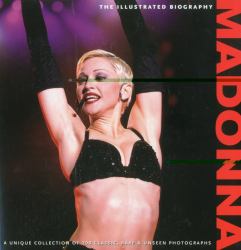 Madonna : The Illustrated Biography