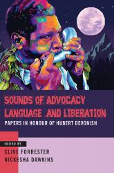 Sounds of Advocacy, Language and Liberation : Papers in Honour of Hubert Devonish