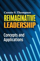 Reimaginative Leadership : Concepts and Applications