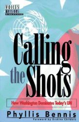 Calling the Shots : How Washington Dominates Today's U. N.