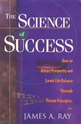 The Science of Success : How to Attract Prosperity and Create Life Balance Through Proven Principles