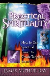 Practical Spirituality : How to Use Spiritual Power to Create Tangible Results