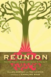 Reunion : How We Heal Our Broken Connection to the Earth