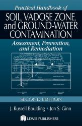 Practical Handbook of Soil, Vadose Zone, and Ground-Water Contamination : Assessment, Prevention, and Remediation, Second Edition