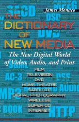 Dictionary of New Media : The New Digital World: Video, Audio, Print