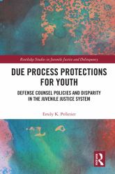 Due Process Protections for Youth : Defense Counsel Policies and Disparity in the Juvenile Justice System