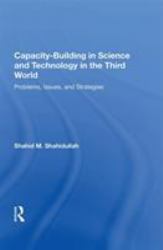 Capacity-Building in Science and Technology in the Third World : Problems, Issues, and Strategies