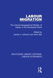 Labour Migration : The Internal Geographical Mobility of Labour in the Developed World