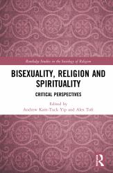 Bisexuality, Religion and Spirituality : Critical Perspectives