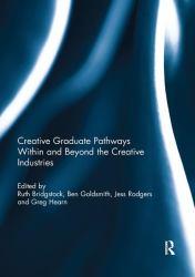 Creative Graduate Pathways Within and Beyond the Creative Industries