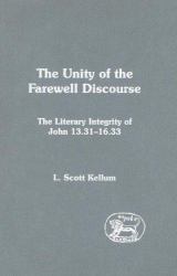 The Unity of the Farewell Discourse : The Literary Integrity of John 13:31-16:33