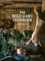 The Wild Game Cookbook : Simple Recipes for Hunters and Gourmets