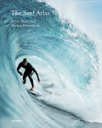 The Surf Atlas : Iconic Waves and Surfing Hinterlands Around the World