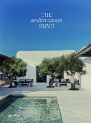 The Mediterranean Home : Residential Architecture and Interiors with a Southern Touch