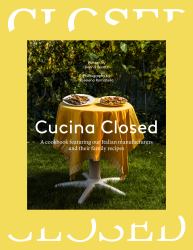 Cucina Closed : A Cookbook Featuring Our Italian Manufacturers and Their Family Recipes