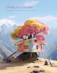 Living in a Dream : Dreamscapes, Imagined Architecture, and Interiors