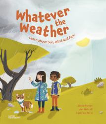 Whatever the Weather : Learn about Sun, Wind and Rain