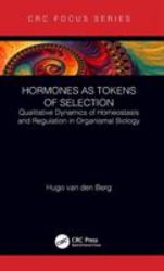 Hormones As Tokens of Selection : Qualitative Dynamics of Homeostasis and Regulation in Organismal Biology