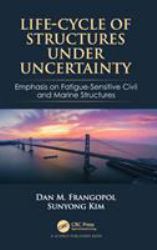 Life-Cycle of Structures under Uncertainty : Emphasis on Fatigue-Sensitive Civil and Marine Structures