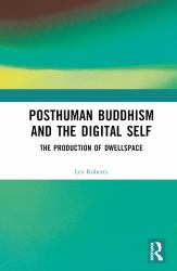 Posthuman Buddhism and the Digital Self : The Production of Dwellspace