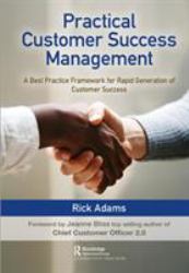 Practical Customer Success Management : A Best Practice Framework for Rapid Generation of Customer Success