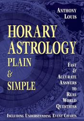 Horary Astrology: Plain and Simple : Fast and Accurate Answers to Real World Questions