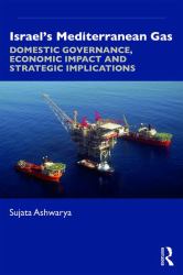 Israel's Mediterranean Gas : Domestic Governance, Economic Impact, and Strategic Implications