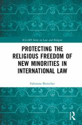 Protecting the Religious Freedom of New Minorities in International Law