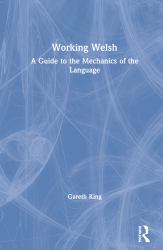 Working Welsh : A Guide to the Mechanics of the Language