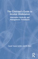 The Clinician's Guide to Alcohol Moderation : Alternative Methods and Management Techniques